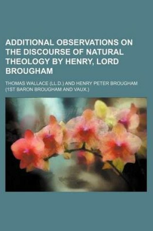 Cover of Additional Observations on the Discourse of Natural Theology by Henry, Lord Brougham