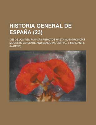 Book cover for Historia General de Espana; Desde Los Tiempos Mas Remotos Hasta Nuestros Dias (23 )