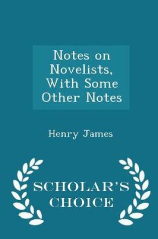 Cover of Notes on Novelists, with Some Other Notes - Scholar's Choice Edition