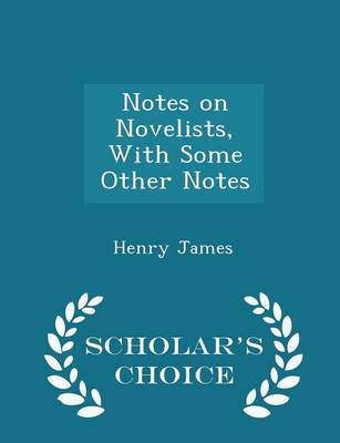 Book cover for Notes on Novelists, with Some Other Notes - Scholar's Choice Edition