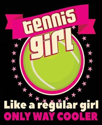 Book cover for Tennis Girl Like A Regular Girl Only Way Cooler