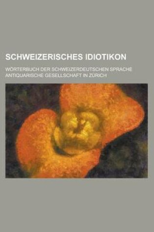 Cover of Schweizerisches Idiotikon; Worterbuch Der Schweizerdeutschen Sprache