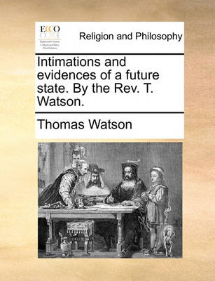 Book cover for Intimations and Evidences of a Future State. by the REV. T. Watson.