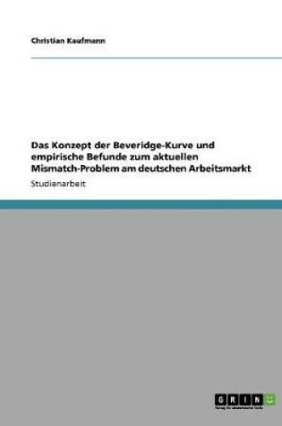 Cover of Das Konzept der Beveridge-Kurve und empirische Befunde zum aktuellen Mismatch-Problem am deutschen Arbeitsmarkt