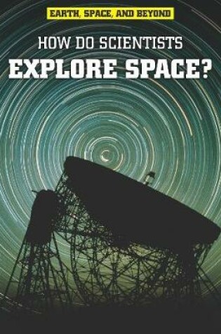 Cover of How Do Scientists Explore Space?