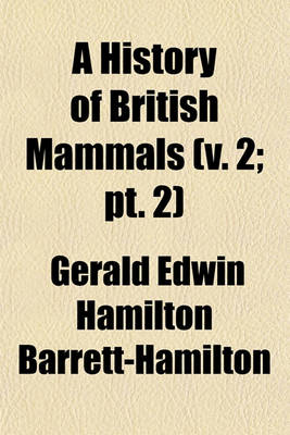 Book cover for A History of British Mammals (V. 2; PT. 2)