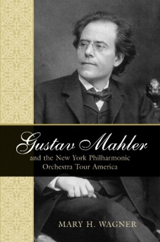 Cover of Gustav Mahler and the New York Philharmonic Orchestra Tour America