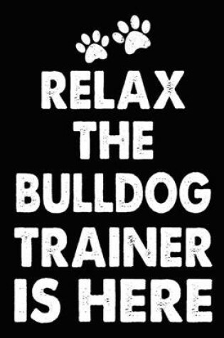 Cover of Relax The Bulldog Trainer Is Here