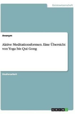 Cover of Aktive Meditationsformen. Eine Übersicht von Yoga bis Qui Gong