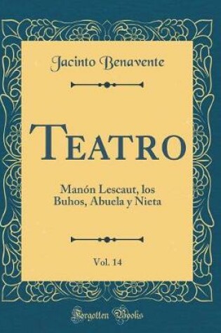 Cover of Teatro, Vol. 14: Manón Lescaut, los Buhos, Abuela y Nieta (Classic Reprint)