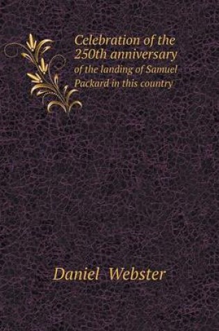 Cover of Celebration of the 250th anniversary of the landing of Samuel Packard in this country