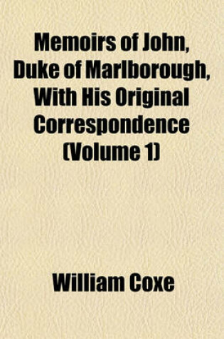 Cover of Memoirs of John, Duke of Marlborough, with His Original Correspondence (Volume 1)