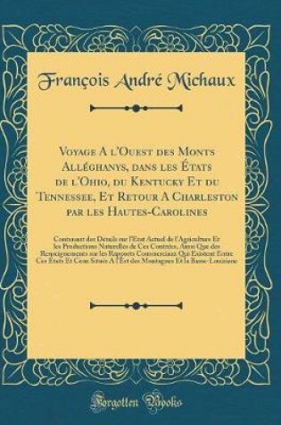 Cover of Voyage a l'Ouest Des Monts All ghanys, Dans Les  tats de l'Ohio, Du Kentucky Et Du Tennessee, Et Retour a Charleston Par Les Hautes-Carolines