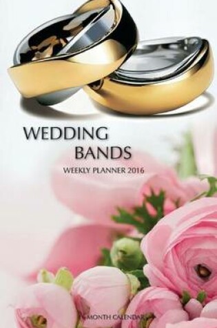 Cover of Wedding Bands Weekly Planner 2016