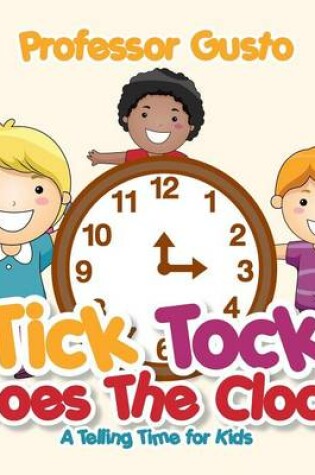Cover of Tick Tock Goes the Clock -A Telling Time Book for Kids