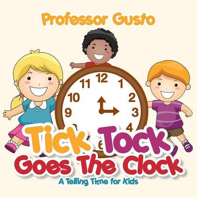 Book cover for Tick Tock Goes the Clock -A Telling Time Book for Kids