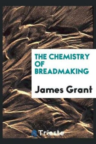 Cover of The Chemistry of Breadmaking