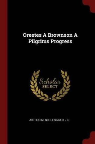 Cover of Orestes a Brownson a Pilgrims Progress