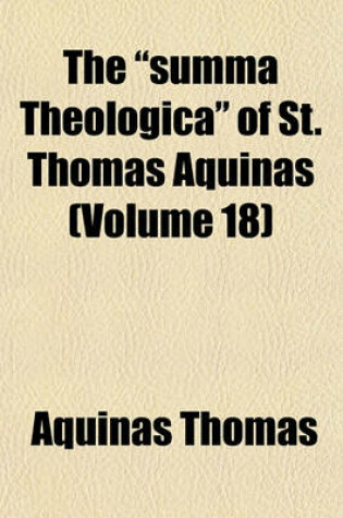 Cover of The Summa Theologica of St. Thomas Aquinas (Volume 18)