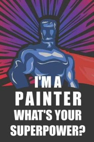 Cover of I'm a Painter What's Your Superpower?