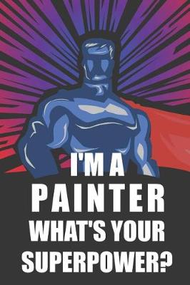Book cover for I'm a Painter What's Your Superpower?