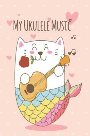 Cover of Mercat Ukulele Music Book With Ukulele Cord Chart, Ukulele Tabs For Mermaid, Cat & MerCat Ukulele Enthusiast