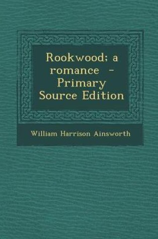 Cover of Rookwood; A Romance - Primary Source Edition