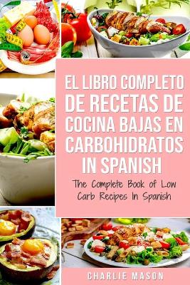 Book cover for El Libro Completo De Recetas De Cocina Bajas En Carbohidratos In Spanish/ The Complete Book of Low Carb Recipes In Spanish