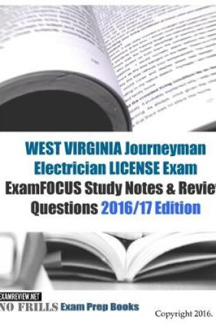 Cover of WEST VIRGINIA JOURNEYMAN ELECTRICIAN LICENSE Exam ExamFOCUS Study Notes & Review Questions 2016/17 Edition