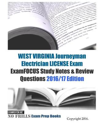 Book cover for WEST VIRGINIA JOURNEYMAN ELECTRICIAN LICENSE Exam ExamFOCUS Study Notes & Review Questions 2016/17 Edition