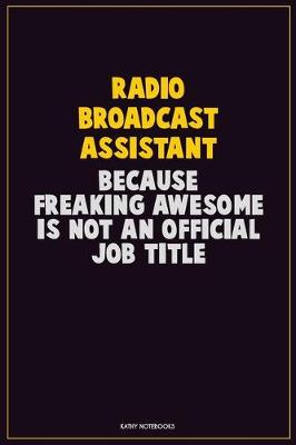 Book cover for Radio Broadcast Assistant, Because Freaking Awesome Is Not An Official Job Title