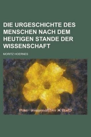 Cover of Die Urgeschichte Des Menschen Nach Dem Heutigen Stande Der Wissenschaft