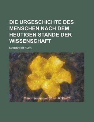 Book cover for Die Urgeschichte Des Menschen Nach Dem Heutigen Stande Der Wissenschaft