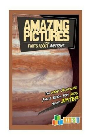 Cover of Amazing Pictures and Facts about Jupiter