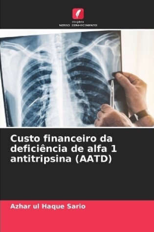 Cover of Custo financeiro da deficiência de alfa 1 antitripsina (AATD)