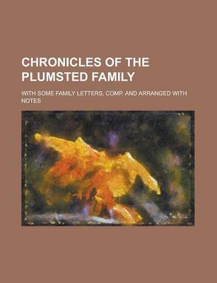 Book cover for Chronicles of the Plumsted Family; With Some Family Letters, Comp. and Arranged with Notes