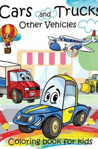 Cover of Cars and Trucks Other Vehicles Coloring book for kids