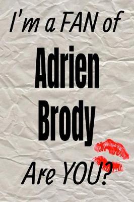 Book cover for I'm a Fan of Adrien Brody Are You? Creative Writing Lined Journal