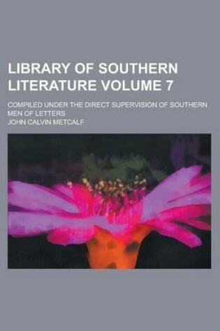 Cover of Library of Southern Literature; Compiled Under the Direct Supervision of Southern Men of Letters Volume 7