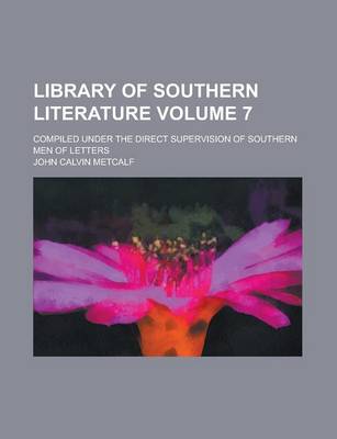 Book cover for Library of Southern Literature; Compiled Under the Direct Supervision of Southern Men of Letters Volume 7