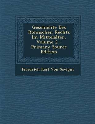 Book cover for Geschichte Des Romischen Rechts Im Mittelalter, Volume 2 - Primary Source Edition