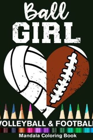 Cover of Ball Girl Football And Volleyball Mandala Coloring Book