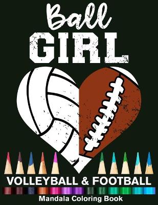 Book cover for Ball Girl Football And Volleyball Mandala Coloring Book