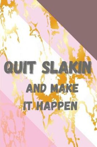 Cover of Quit Slakin and Make it Happen