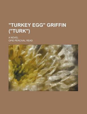 Book cover for Turkey Egg Griffin (Turk); A Novel