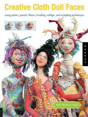 Book cover for Creative Cloth Doll Faces: Using Paints, Pastels, Fibers, Beading, Collage, and Sculpting Techniques