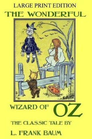 Cover of The Wonderful Wizard Of Oz - The Classic Tale - LARGE PRINT EDITION