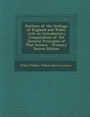 Book cover for Outlines of the Geology of England and Wales, with an Introductory Compendium of the General Principles of That Science - Primary Source Edition