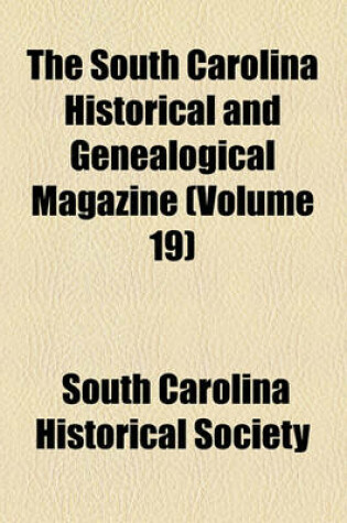 Cover of The South Carolina Historical and Genealogical Magazine (Volume 19)