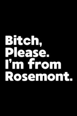 Cover of Bitch, Please. I'm From Rosemont.